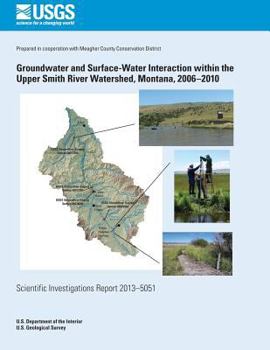 Paperback Groundwater and Surface-Water Interaction within the Upper Smith River Watershed, Montana, 2006?2010 Book