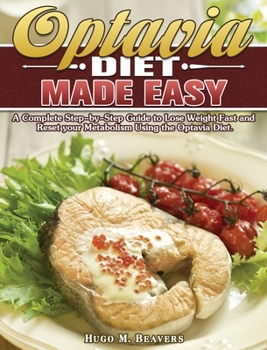 Hardcover Optavia Diet Made Easy: A Complete Step-by-Step Guide to Lose Weight Fast and Reset your Metabolism Using the Optavia Diet. Book