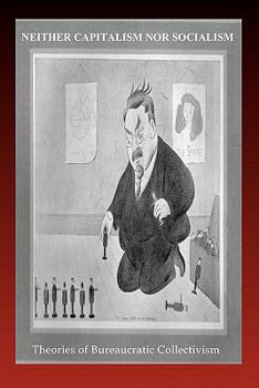Neither Capitalism Nor Socialism: Theories Of Bureaucratic Collectivism