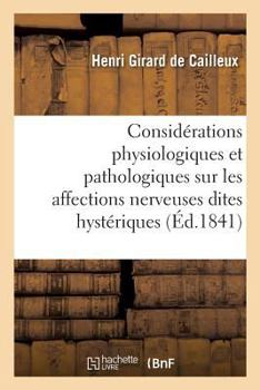 Paperback Considérations Physiologiques Et Pathologiques Sur Les Affections Nerveuses Dites Hystériques [French] Book