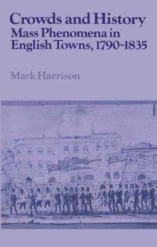 Crowds and History: Mass Phenomena in English Towns, 1790-1835