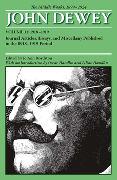 Paperback The Middle Works of John Dewey, Volume 11, 1899 - 1924: Journal Articles, Essays, and Miscellany Published in the 1918-1919 Period Volume 11 Book