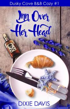 Inn Over Her Head - Book #1 of the Dusky Cove B&B