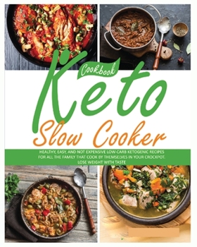 Paperback Keto Slow Cooker Cookbook: Healthy, Easy, and not Expensive Low-carb Ketogenic Recipes for all The Family that Cook by Themselves in Your Crockpo Book