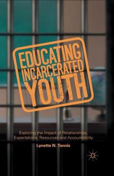 Paperback Educating Incarcerated Youth: Exploring the Impact of Relationships, Expectations, Resources and Accountability Book