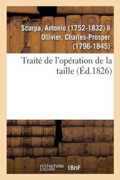 Paperback Traité de l'Opération de la Taille: Mémoires Anatomiques Et Chirurgicaux Sur Différentes Méthodes Pour Pratiquer Cette Opération [French] Book