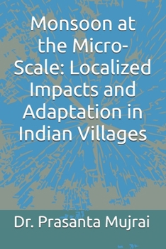 Paperback Monsoon at the Micro-Scale: Localized Impacts and Adaptation in Indian Villages Book
