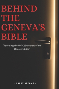Revealing Secrets behind the Geneva's bible: The untold story of the Geneva's bible