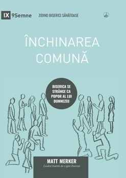 Paperback Închinarea comun&#259; (Corporate Worship) (Romanian): How the Church Gathers As God's People [Romanian] Book