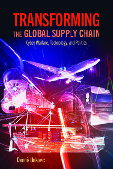 Paperback Transforming the Global Supply Chain: Cyber Warfare, Technology, and Politics Book