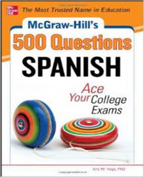 Paperback McGraw-Hill's 500 Spanish Questions: Ace Your College Exams: 3 Reading Tests + 3 Writing Tests + 3 Mathematics Tests Book
