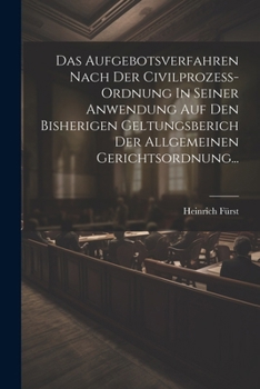 Paperback Das Aufgebotsverfahren Nach Der Civilprozess-ordnung In Seiner Anwendung Auf Den Bisherigen Geltungsberich Der Allgemeinen Gerichtsordnung... [German] Book