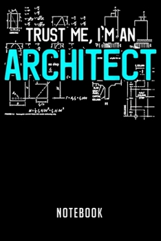 Notebook: Trust me im an architect architecture students gift notebook|6x9(100 pages)Blank Lined Paperback Journal For Student|Architect Notebook for ... Jounal|Architect Gifts| Composition Notebook
