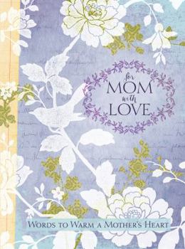 For Mom, with Love: Words to Warm a Mother's Heart