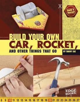 Build Your Own Car, Rocket, and Other Things That Go - Book  of the Build it Yourself
