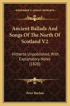 Paperback Ancient Ballads And Songs Of The North Of Scotland V2: Hitherto Unpublished, With Explanatory Notes (1828) Book