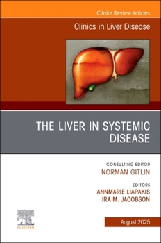 The Liver in Systemic Disease, An Issue of Clinics in Liver Disease (Volume 29-3) (The Clinics: Internal Medicine, Volume 29-3)
