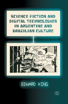 Paperback Science Fiction and Digital Technologies in Argentine and Brazilian Culture Book