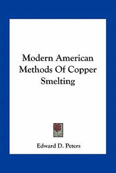 Paperback Modern American Methods Of Copper Smelting Book