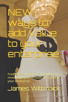 Paperback NEW ways to add value to your enterprise: Fresh ideas that you can implement immediately to increase the value of your enterprise. Book