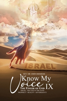 Know My Voice IX: The Finger of God Israel, The Line in the Sand Prophecy-Reality-Sovereignty