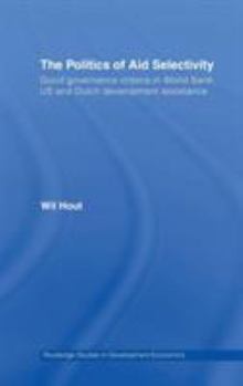 Hardcover The Politics of Aid Selectivity: Good Governance Criteria in World Bank, U.S. and Dutch Development Assistance Book