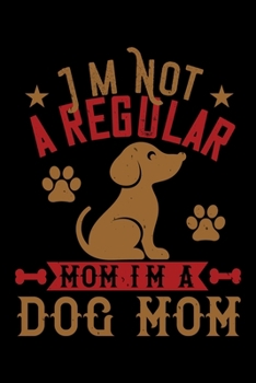 Paperback Im Not A Regular Mom Im A Dog Mom: Best dog quotes journal notebook for dog lovers for multiple purpose like writing notes, plans and ideas. Perfect d Book