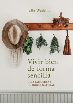 Paperback Vivir Bien de Forma Sencilla / Simply Living Well: A Guide to Creating a Natural, Low-Waste Home [Spanish] Book