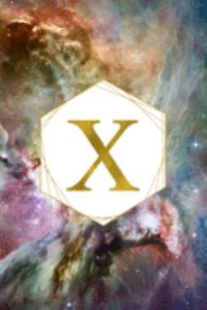 X: Orion Nebula Letter X Initial Monogram Notebook - Gold Pink Blue & Green Galaxy Geometric Frame Monogrammed Blank Lined Note Book, Writing Pad, ... Women - 120 College Ruled Pages - Size 6x9