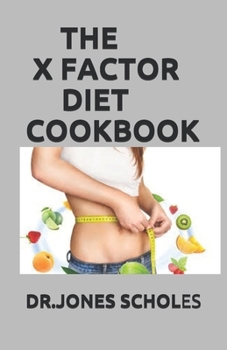 Paperback The X Factor Diet Cookbook: 50+ Fresh and Delicious Recipe to Lose Weight and Stay Healthy Book