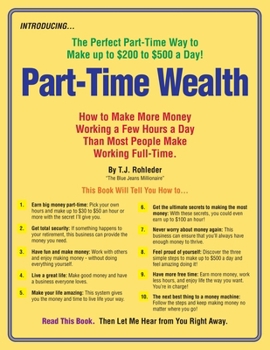 Paperback Part-Time Wealth: How to Make More Money Working a Few Hours a Day Than Most People Make Working Full-Time. Book