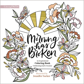 Paperback Morning Has Broken: An Inspirational Coloring Book Celebrating God's Creation Book