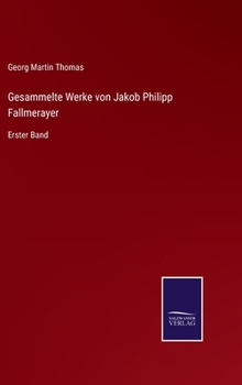 Hardcover Gesammelte Werke von Jakob Philipp Fallmerayer: Erster Band [German] Book
