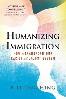 Paperback Humanizing Immigration: How to Transform Our Racist and Unjust System Book