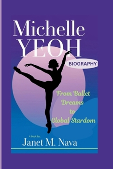 Paperback Michelle Yeoh Biography: From Ballet Dreams to Global Stardom Book