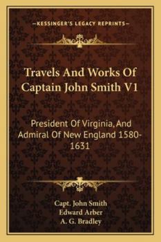 Paperback Travels And Works Of Captain John Smith V1: President Of Virginia, And Admiral Of New England 1580-1631 Book