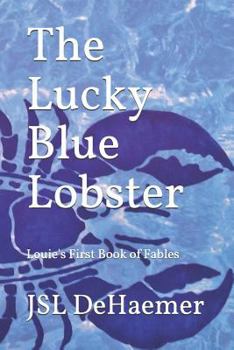 Paperback The Lucky Blue Lobster: Louie's First Book of Fables Book