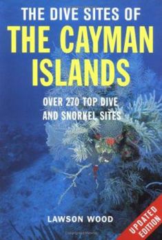 Paperback The Dive Sites of the Cayman Islands, Second Edition: Over 260 Top Dive and Snorkel Sites Book