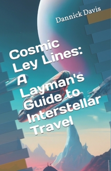 Paperback Cosmic Ley Lines: A Layman's Guide to Interstellar Travel Book