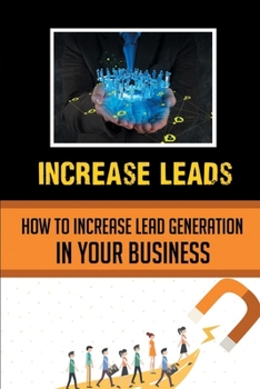 Paperback Increase Leads: How To Increase Lead Generation In Your Business: Unique Way To Increase Lead Generation Book