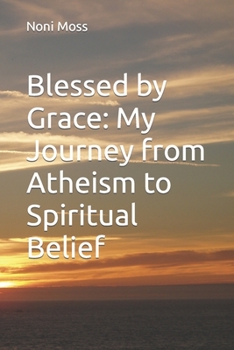 Paperback Blessed by Grace: My Journey from Atheism to Spiritual Belief Book