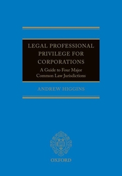 Hardcover Legal Professional Privilege for Corporations: A Guide to Four Major Common Law Jurisdictions Book