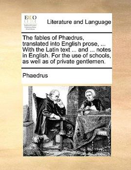 Paperback The Fables of Phaedrus, Translated Into English Prose, ... with the Latin Text ... and ... Notes in English. for the Use of Schools, as Well as of Pri Book