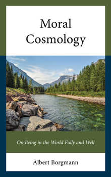 Hardcover Moral Cosmology: On Being in the World Fully and Well Book