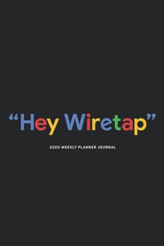 Paperback 2020 Weekly Planner Diary Notebook: Jan 1, 2020 to Dec 31, 2020: "Hey Wiretap" - Daily, Weekly & Monthly View Planner, Diary & Journal (Description he Book