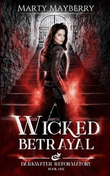 Wicked Betrayal: A Young Adult Paranormal Suspense (Darkwater Reformatory)