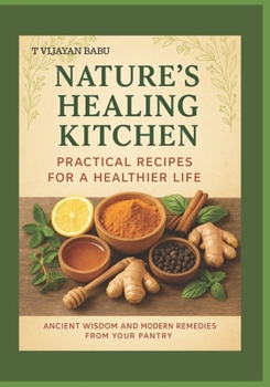 Paperback Nature's Healing Kitchen: Practical Recipes for a Healthier Life: Ancient Wisdom and Modern Remedies from Your Pantry Book