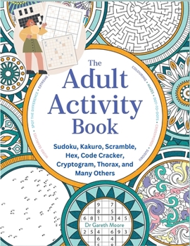 Paperback The Adult Activity Book: Sudoku, Kakuro, Scramble, Hex, Code Cracker, Cryptogram, Thorax, and Many Others Book