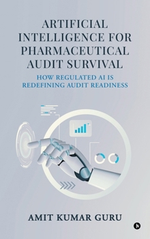 Hardcover Artificial Intelligence for Pharmaceutical Audit Survival: How Regulated AI Is Redefining Audit Readiness Book