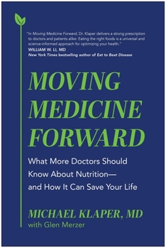 Hardcover Moving Medicine Forward: What More Doctors Should Know about Nutrition--And How It Can Save Your Life Book